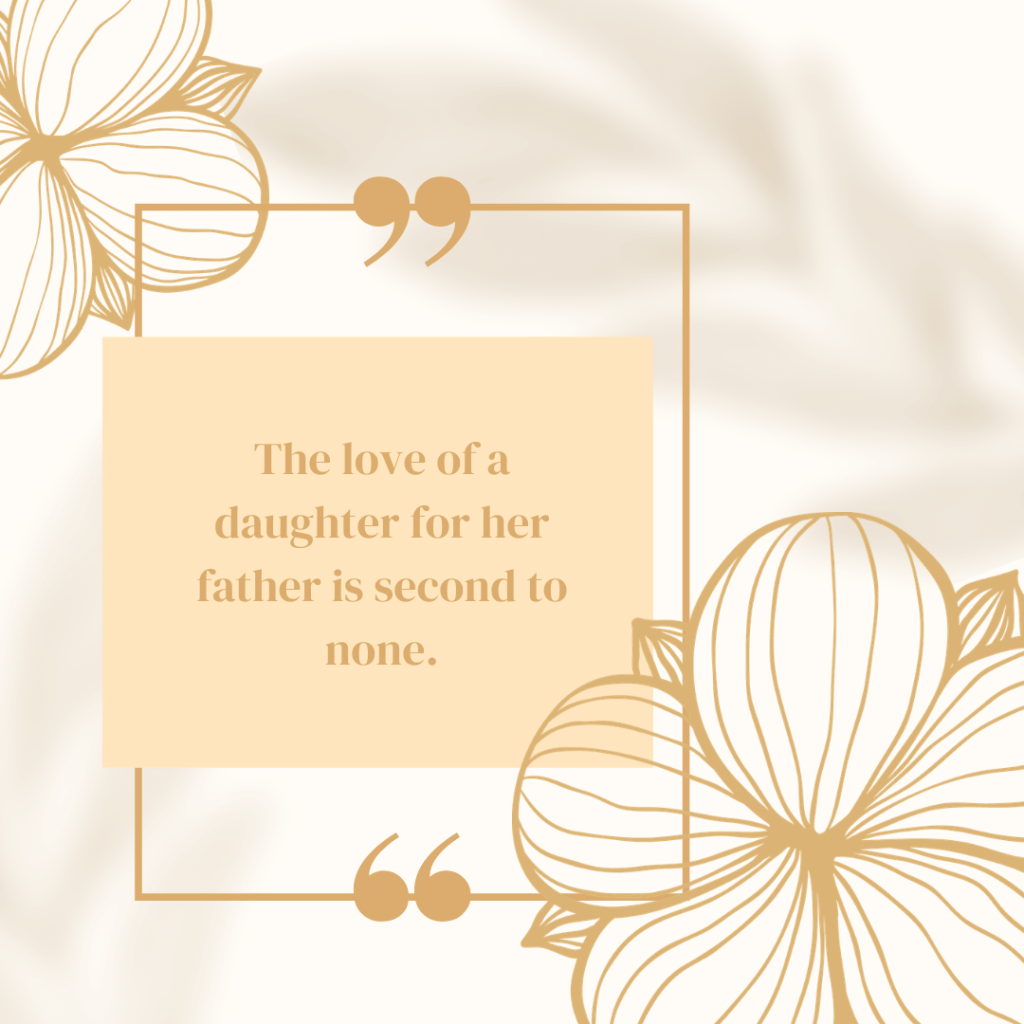 The love of a daughter for her father is second to none.